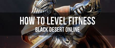 bdo strenght lv 30 level increase|How to Level your Fitness Skills FAST in BDO .